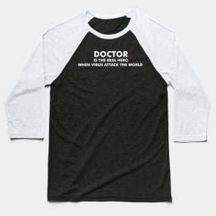 Doctor Is The Real Hero Baseball T-Shirt